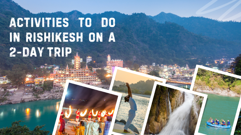 Activities to Do in Rishikesh on a 2-Day&nbsp;Trip