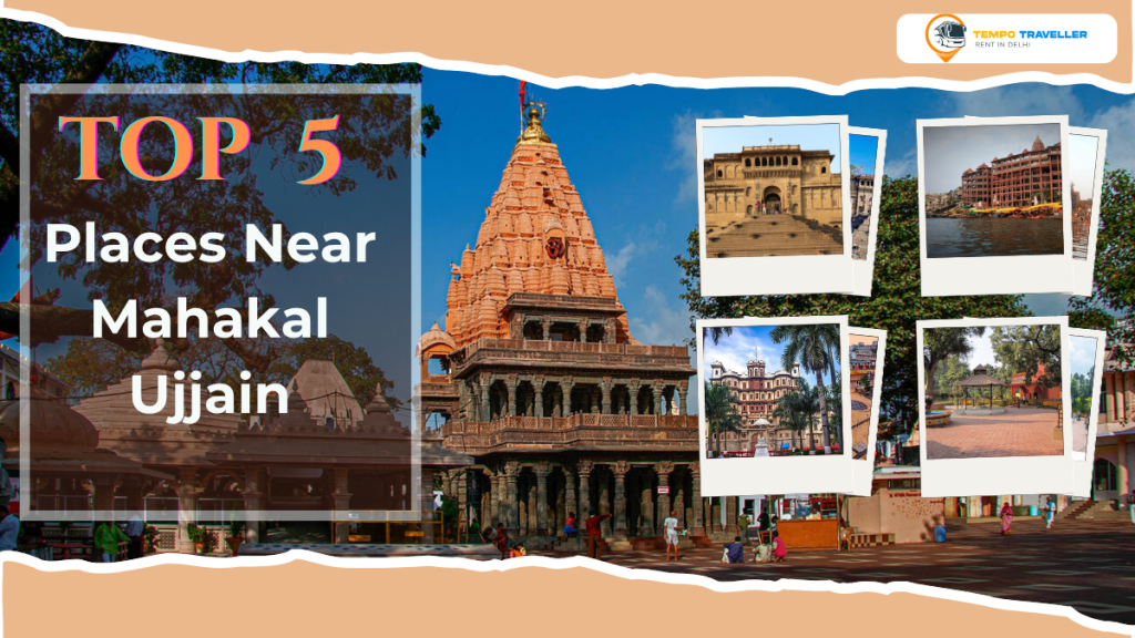 Top 5 Places Near Mahakal Ujjain for an Unforgettable Group&nbsp;Tour
